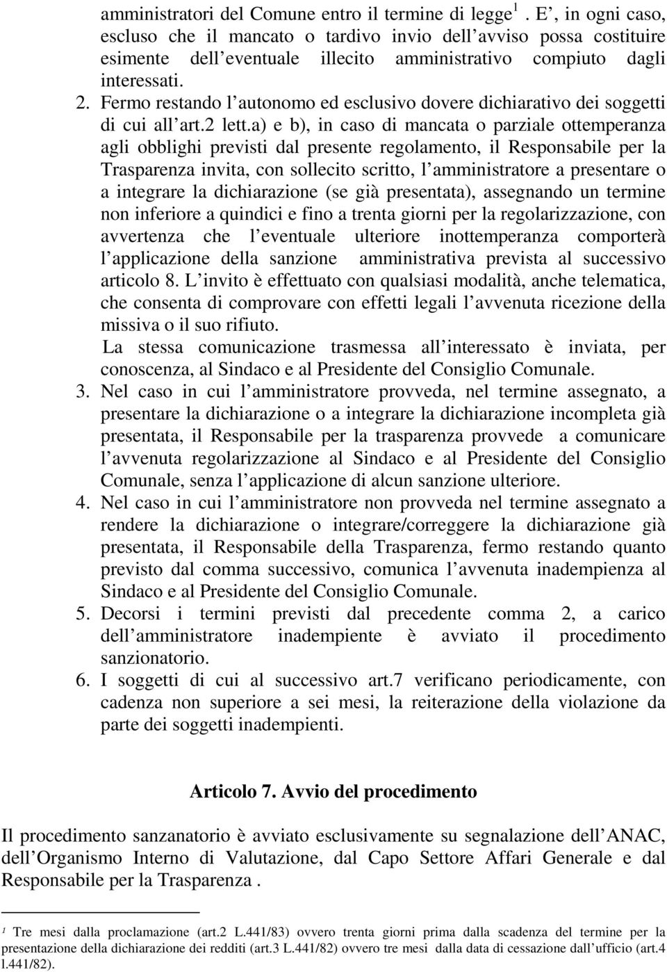 Fermo restando l autonomo ed esclusivo dovere dichiarativo dei soggetti di cui all art.2 lett.