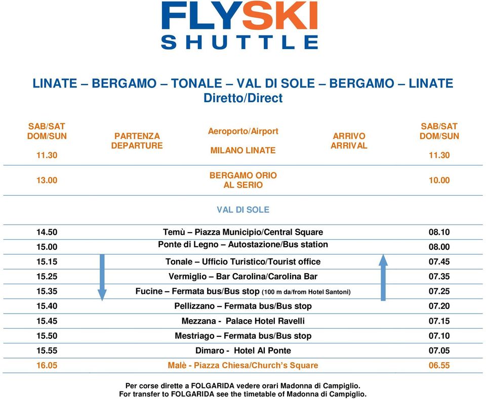 35 Fucine Fermata bus/bus stop (100 m da/from Hotel Santoni) 07.25 15.40 Pellizzano Fermata bus/bus stop 07.20 15.45 Mezzana - Palace Hotel Ravelli 07.15 15.