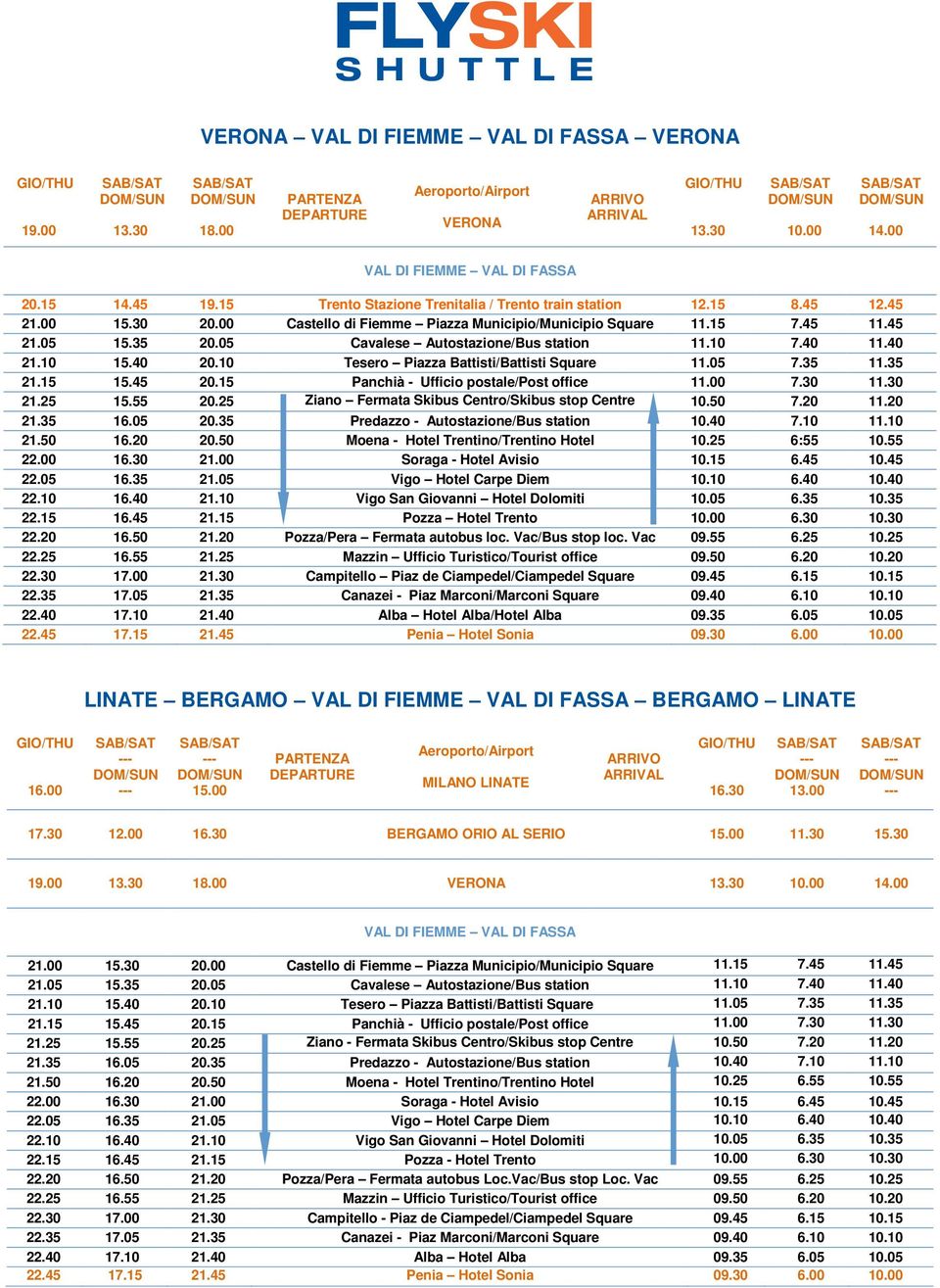 25 Ziano Fermata Skibus Centro/Skibus stop Centre 10.50 7.20 11.20 21.35 16.05 20.35 Predazzo - Autostazione/Bus station 10.40 7.10 11.10 21.50 16.20 20.50 Moena - Hotel Trentino/Trentino Hotel 10.