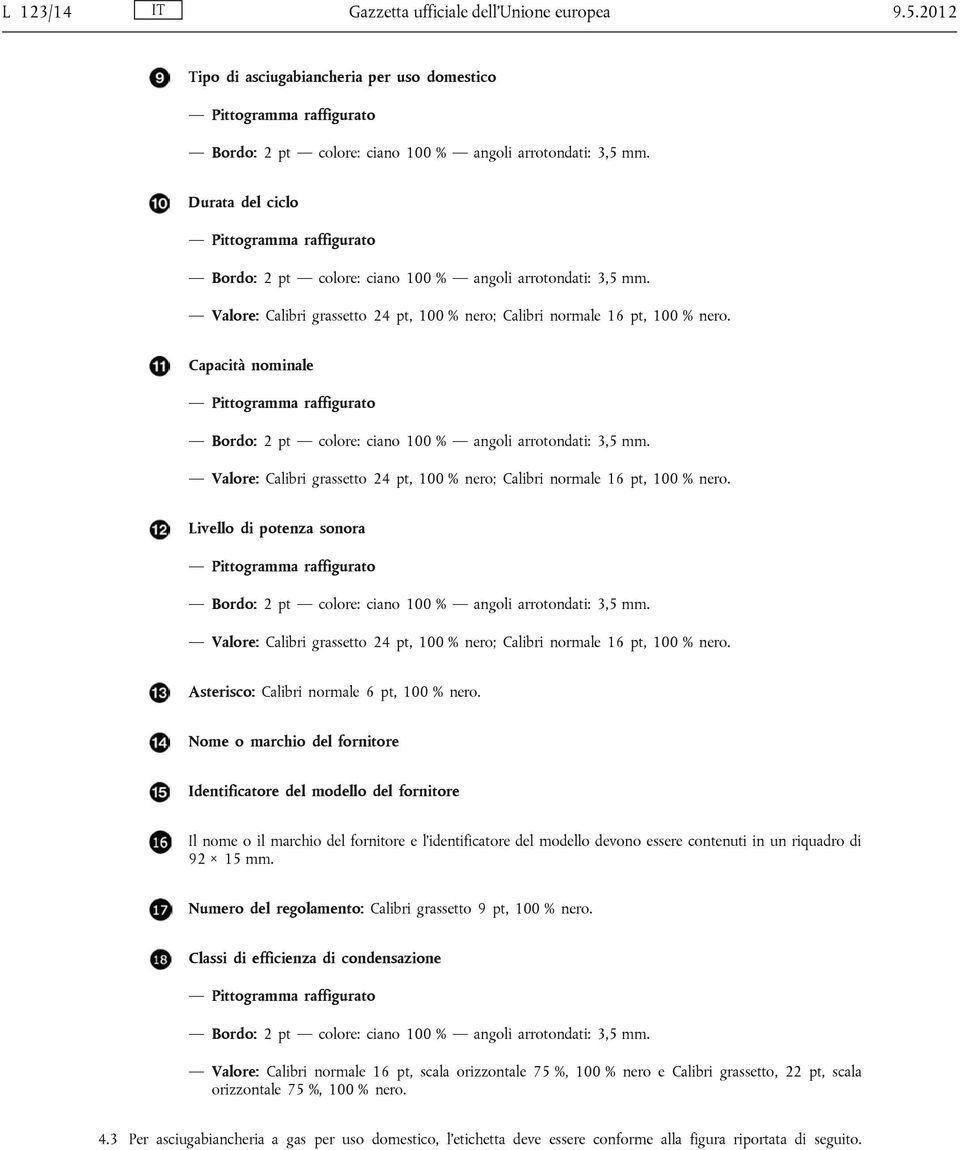 Capacità nominale Pittogramma raffigurato Valore: Calibri grassetto 24 pt, 100 % nero; Calibri normale 16 pt, 100 % nero.