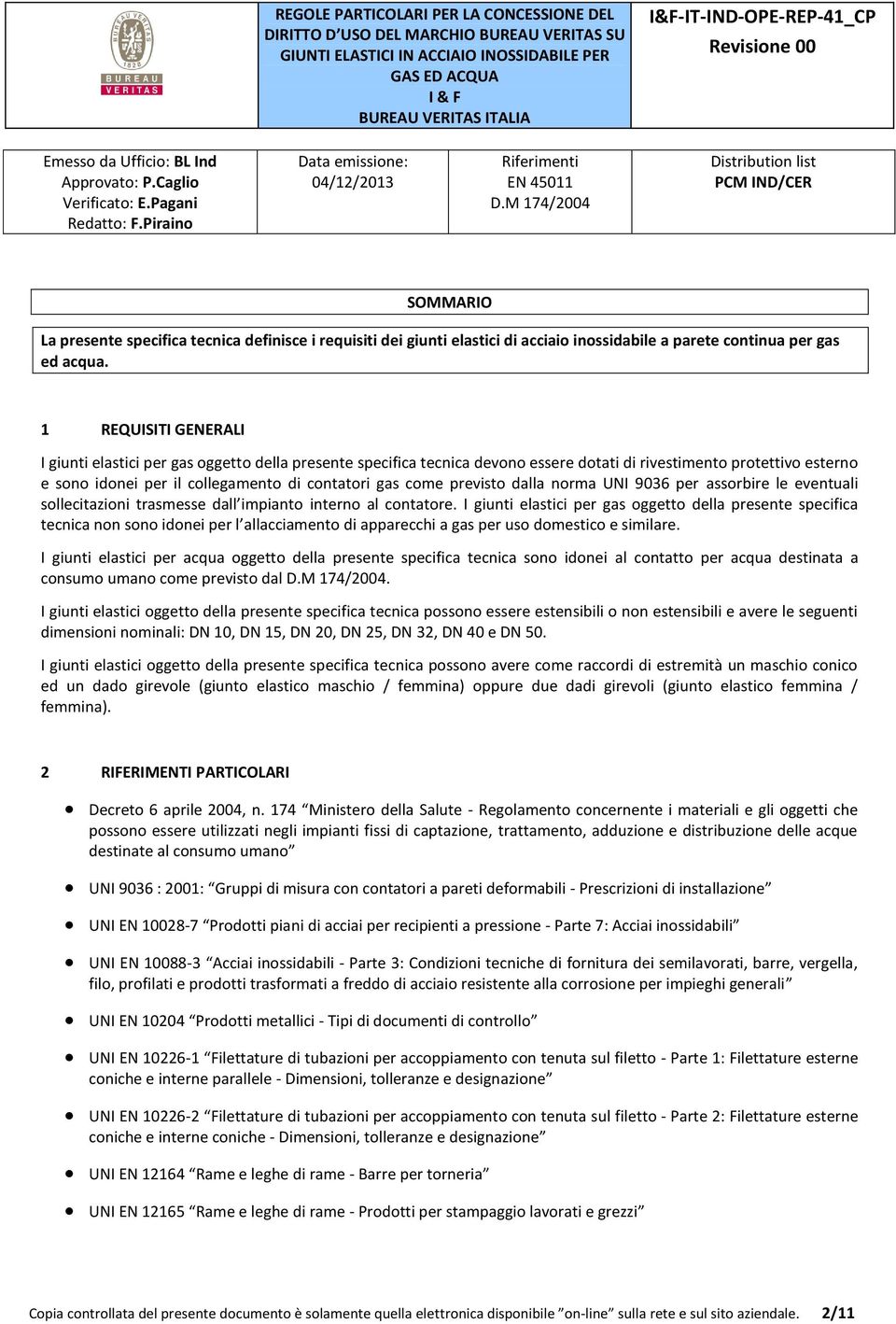 previsto dalla norma UNI 9036 per assorbire le eventuali sollecitazioni trasmesse dall impianto interno al contatore.