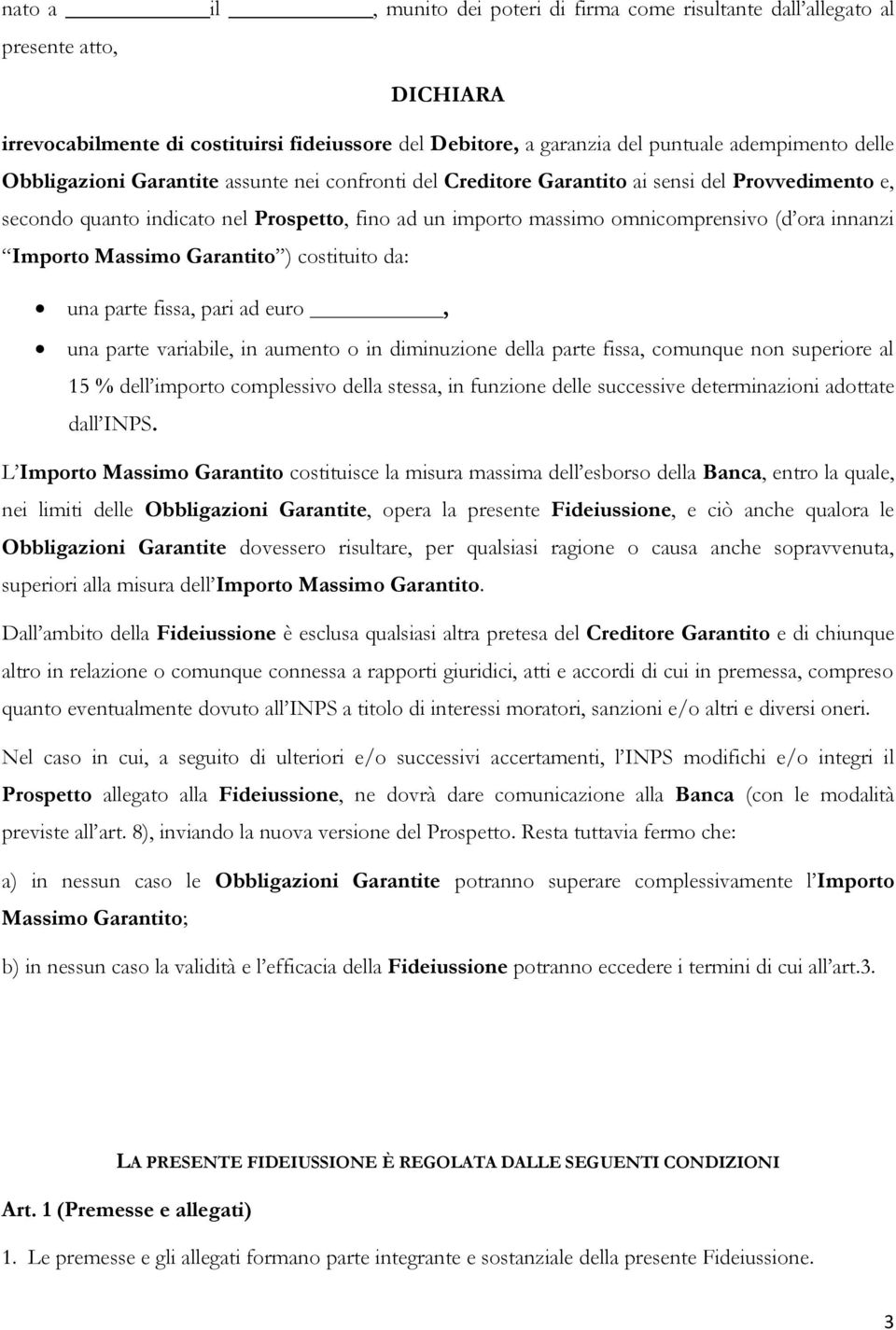 Importo Massimo Garantito ) costituito da: una parte fissa, pari ad euro, una parte variabile, in aumento o in diminuzione della parte fissa, comunque non superiore al 15 % dell importo complessivo