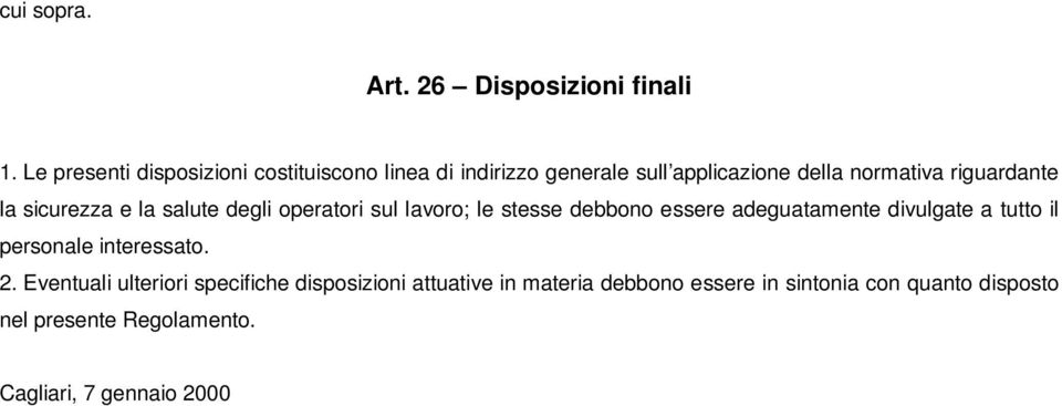 la sicurezza e la salute degli operatori sul lavoro; le stesse debbono essere adeguatamente divulgate a tutto il