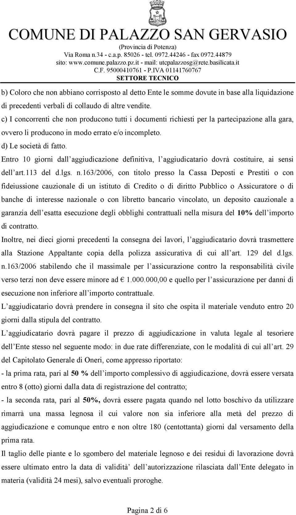 Entro 10 giorni dall aggiudicazione definitiva, l aggiudicatario dovrà costituire, ai sensi dell art.113 del d.lgs. n.