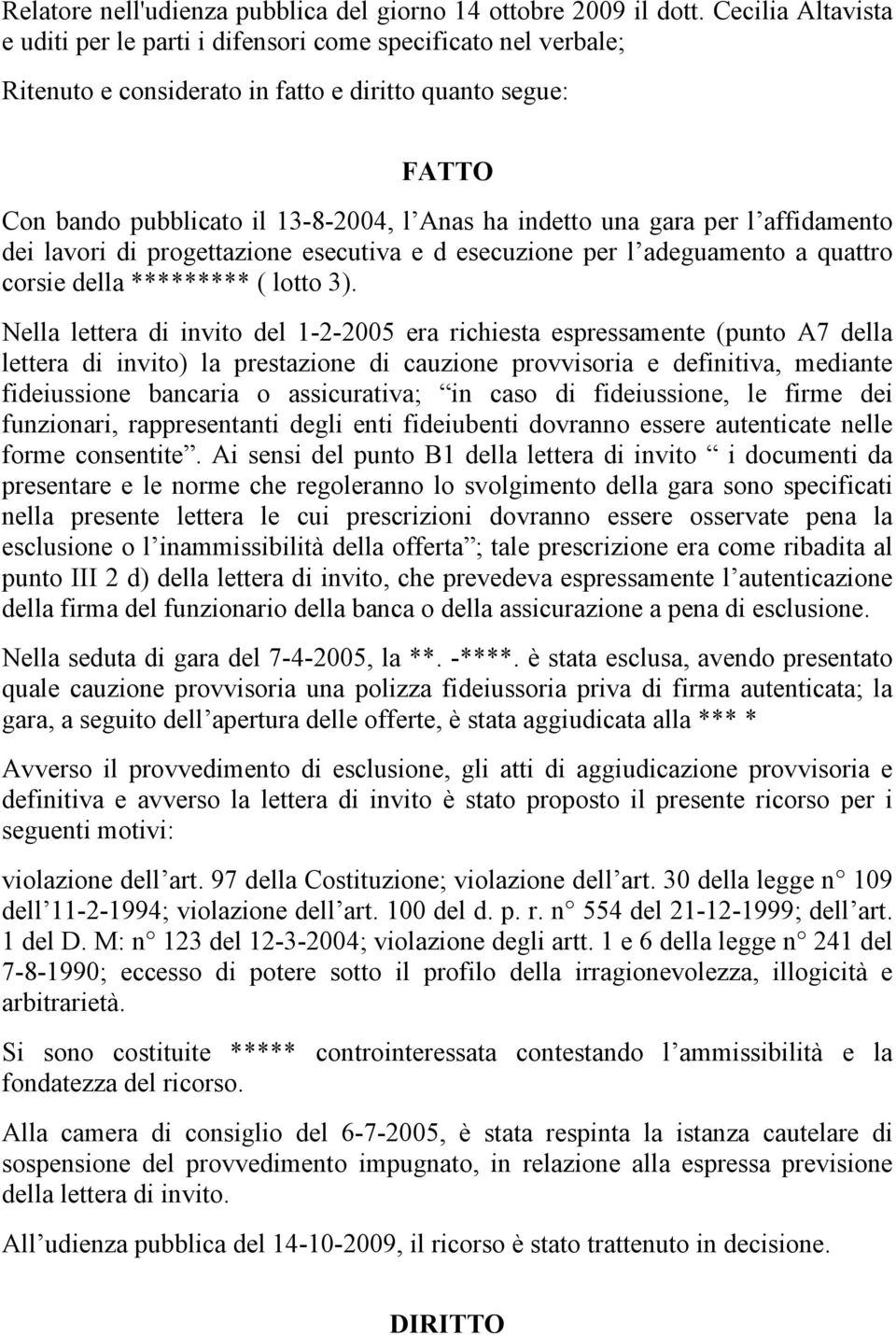 gara per l affidamento dei lavori di progettazione esecutiva e d esecuzione per l adeguamento a quattro corsie della ********* ( lotto 3).