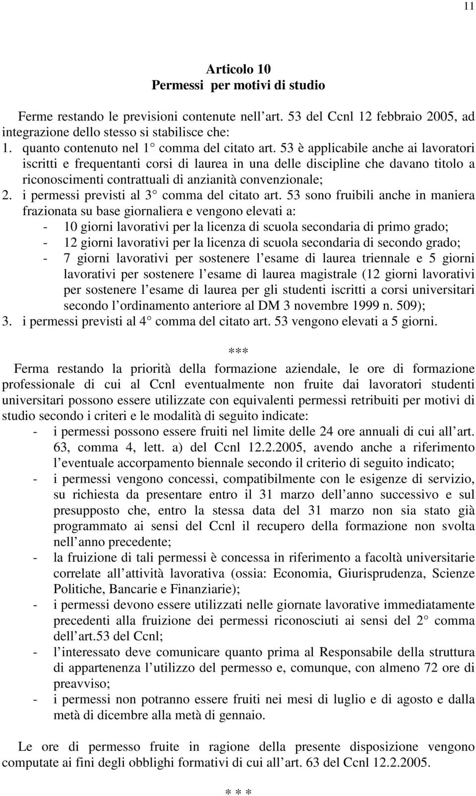 53 è applicabile anche ai lavoratori iscritti e frequentanti corsi di laurea in una delle discipline che davano titolo a riconoscimenti contrattuali di anzianità convenzionale; 2.