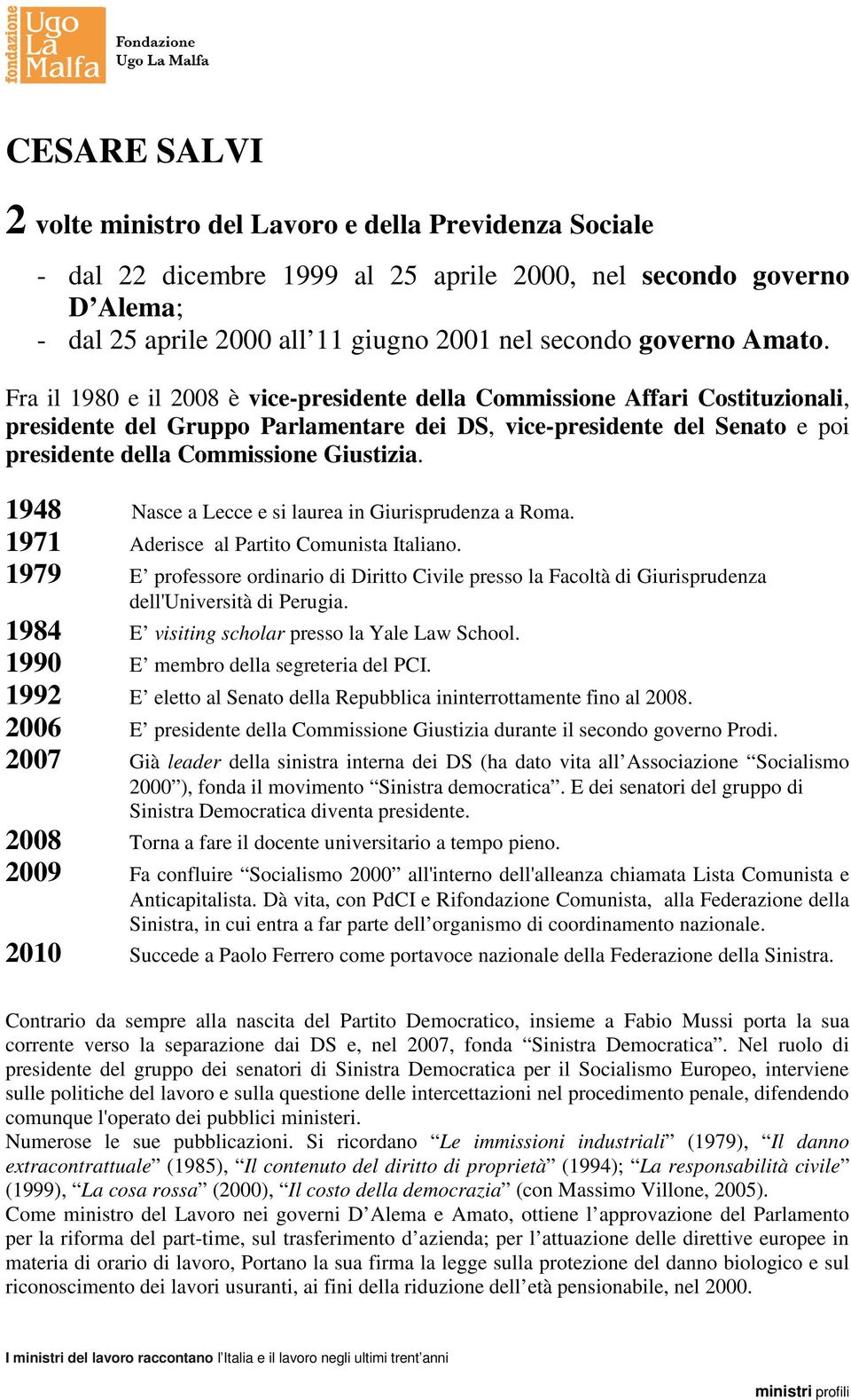 Fra il 1980 e il 2008 è vice-presidente della Commissione Affari Costituzionali, presidente del Gruppo Parlamentare dei DS, vice-presidente del Senato e poi presidente della Commissione Giustizia.