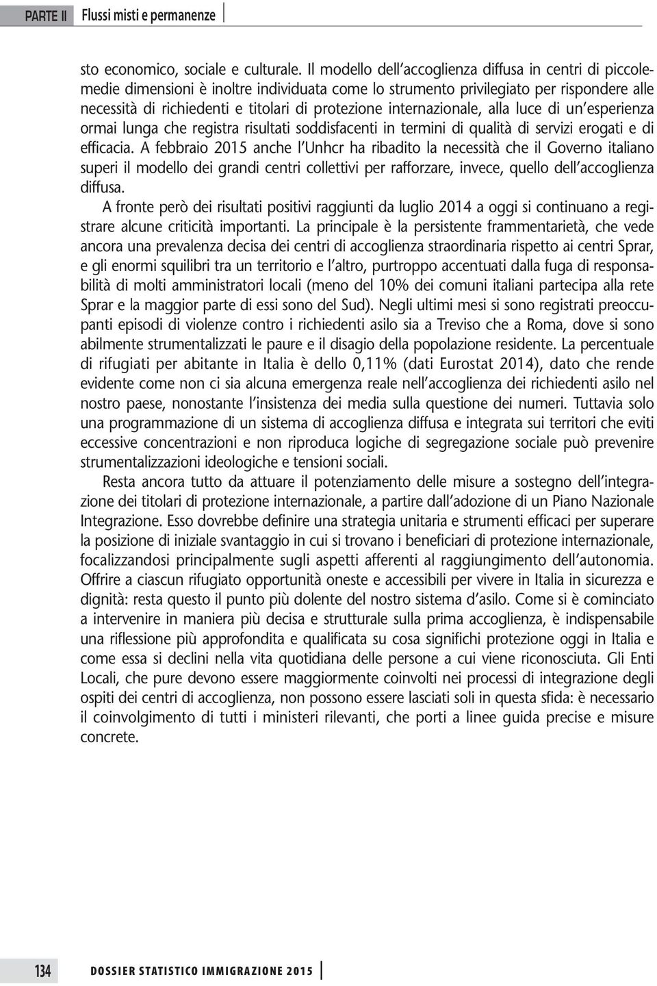 internazionale, alla luce di un esperienza ormai lunga che registra risultati soddisfacenti in termini di qualità di servizi erogati e di efficacia.