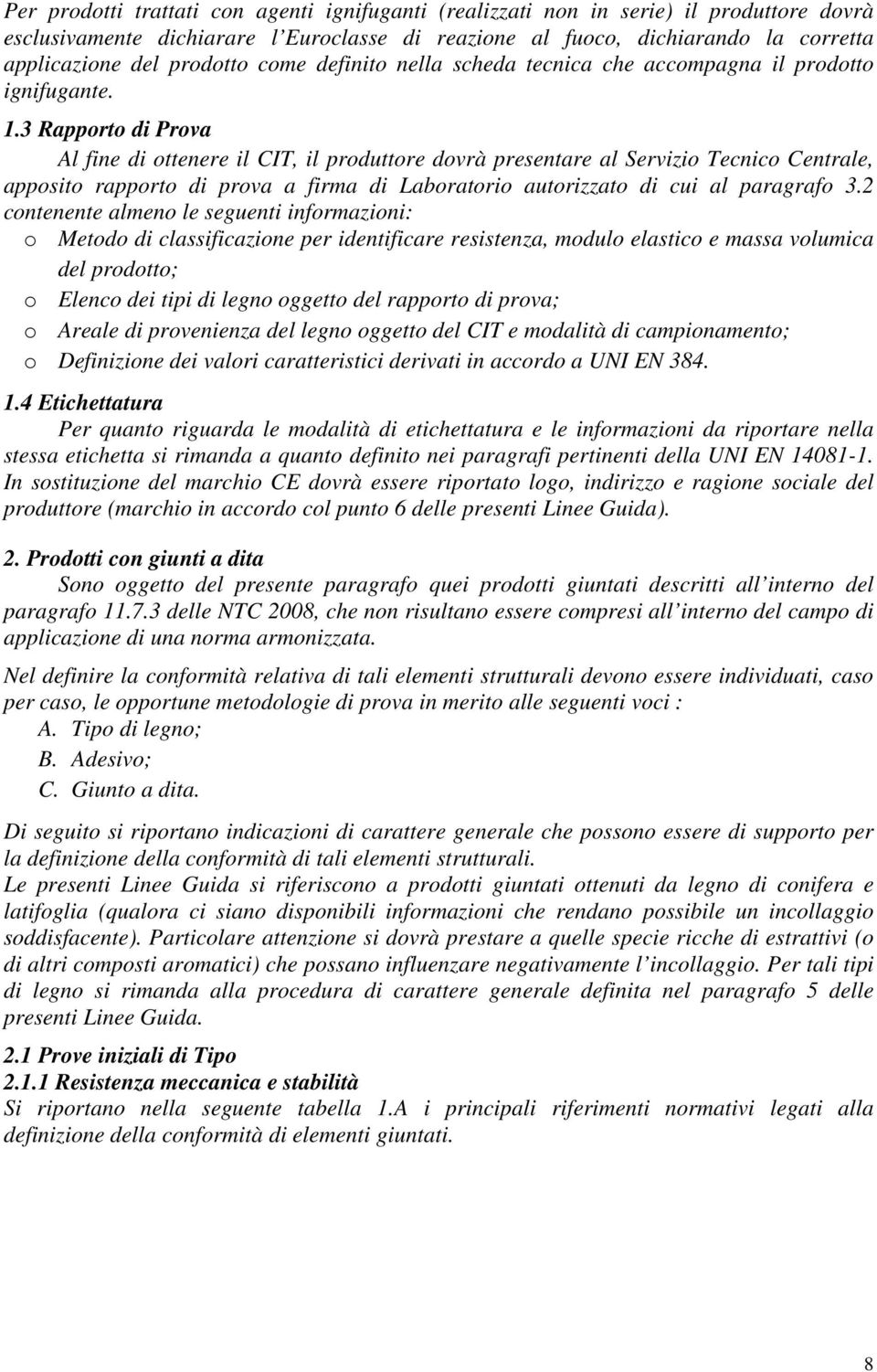 3 Rapporto di Prova Al fine di ottenere il CIT, il produttore dovrà presentare al Servizio Tecnico Centrale, apposito rapporto di prova a firma di Laboratorio autorizzato di cui al paragrafo 3.