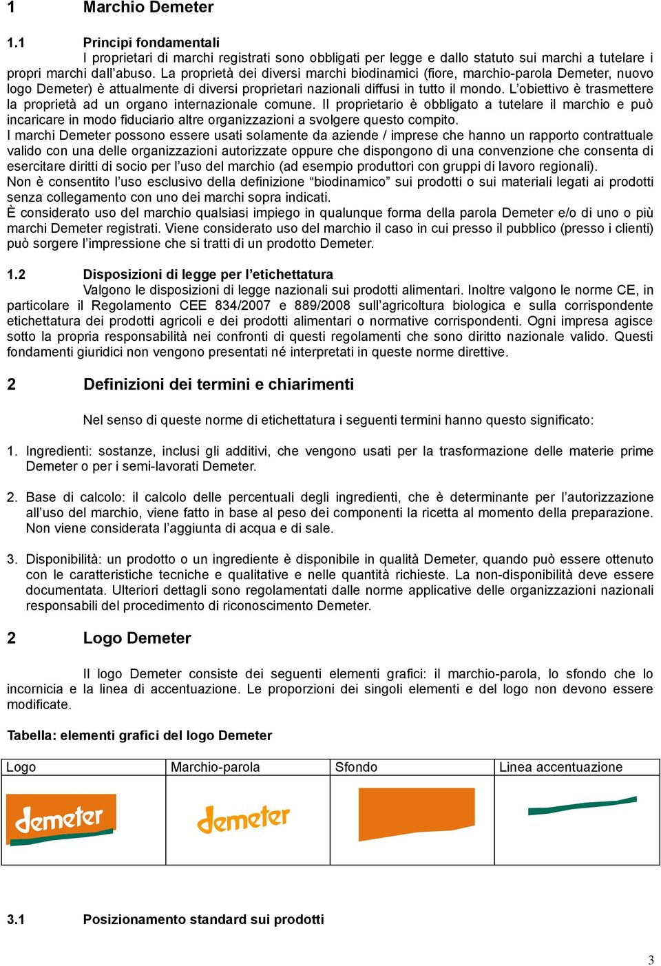 L obiettivo è trasmettere la proprietà ad un organo internazionale comune.