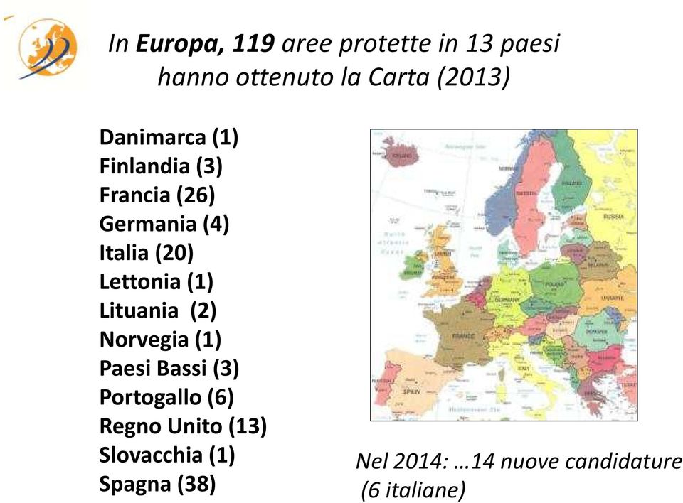 Lettonia (1) Lituania (2) Norvegia (1) Paesi Bassi (3) Portogallo (6)