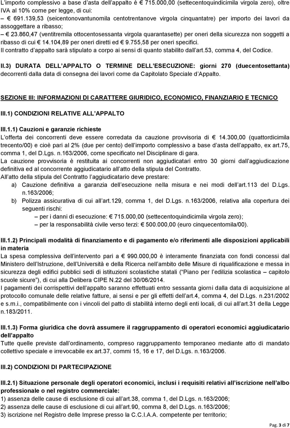 860,47 (ventitremila ottocentosessanta virgola quarantasette) per oneri della sicurezza non soggetti a ribasso di cui 14.104,89 per oneri diretti ed 9.755,58 per oneri specifici.