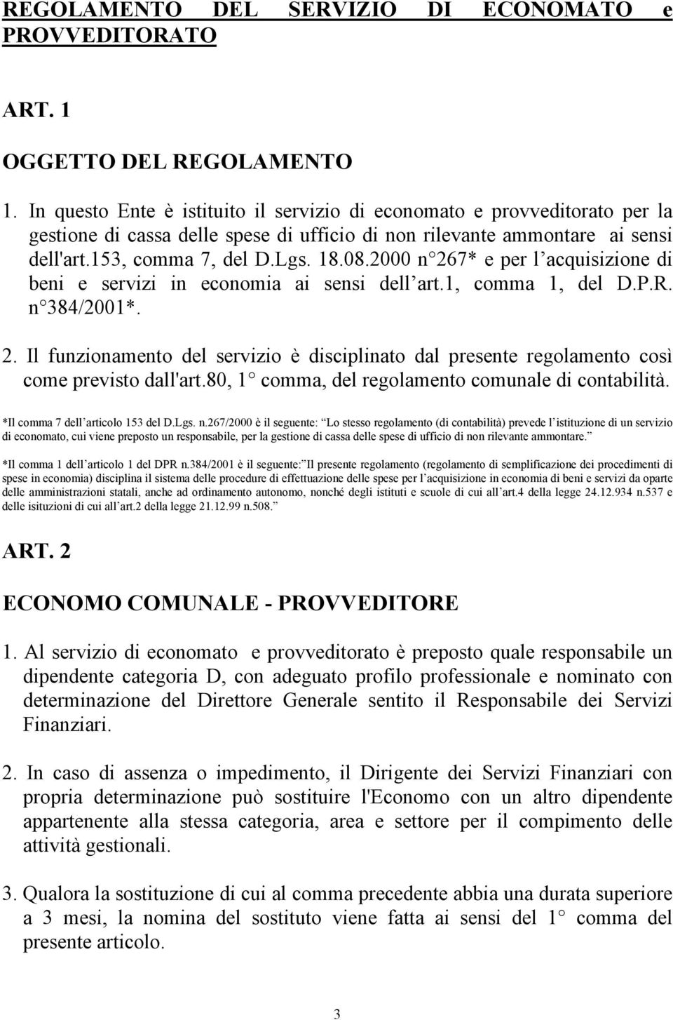 2000 n 267* e per l acquisizione di beni e servizi in economia ai sensi dell art.1, comma 1, del D.P.R. n 384/2001*. 2. Il funzionamento del servizio è disciplinato dal presente regolamento così come previsto dall'art.