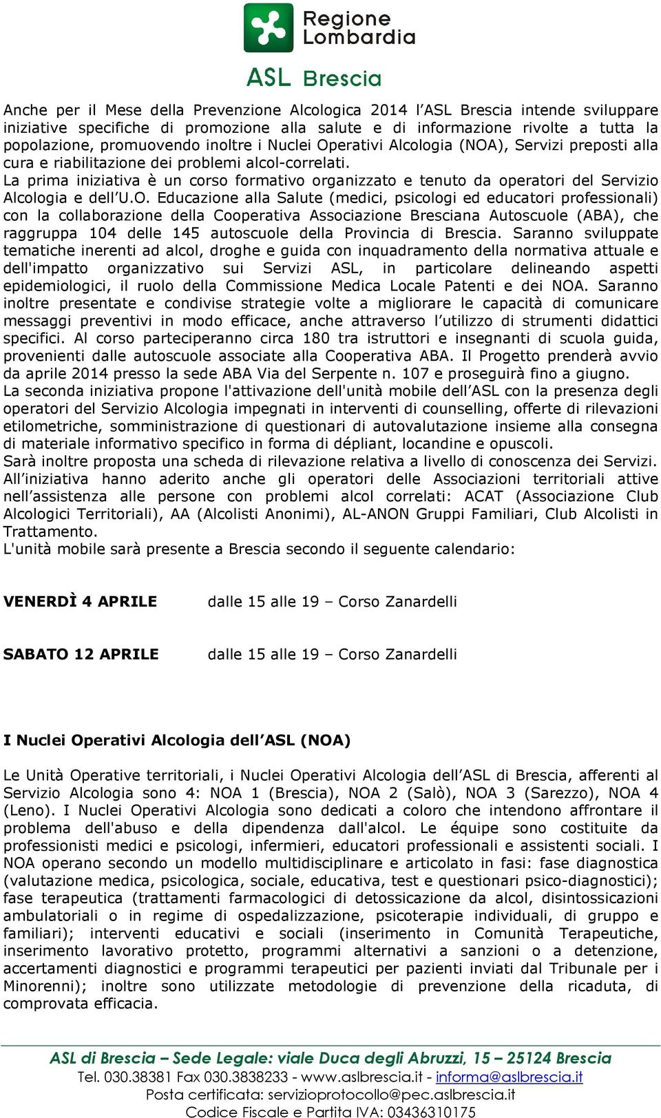 La prima iniziativa è un corso formativo organizzato e tenuto da operatori del Servizio Alcologia e dell U.O.