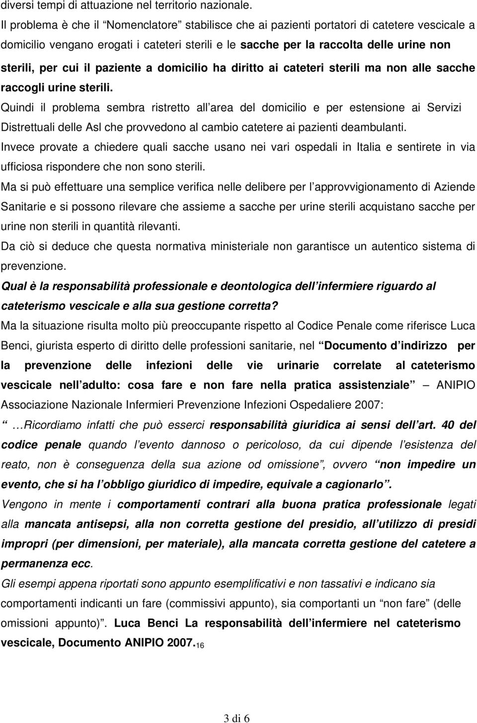 cui il paziente a domicilio ha diritto ai cateteri sterili ma non alle sacche raccogli urine sterili.