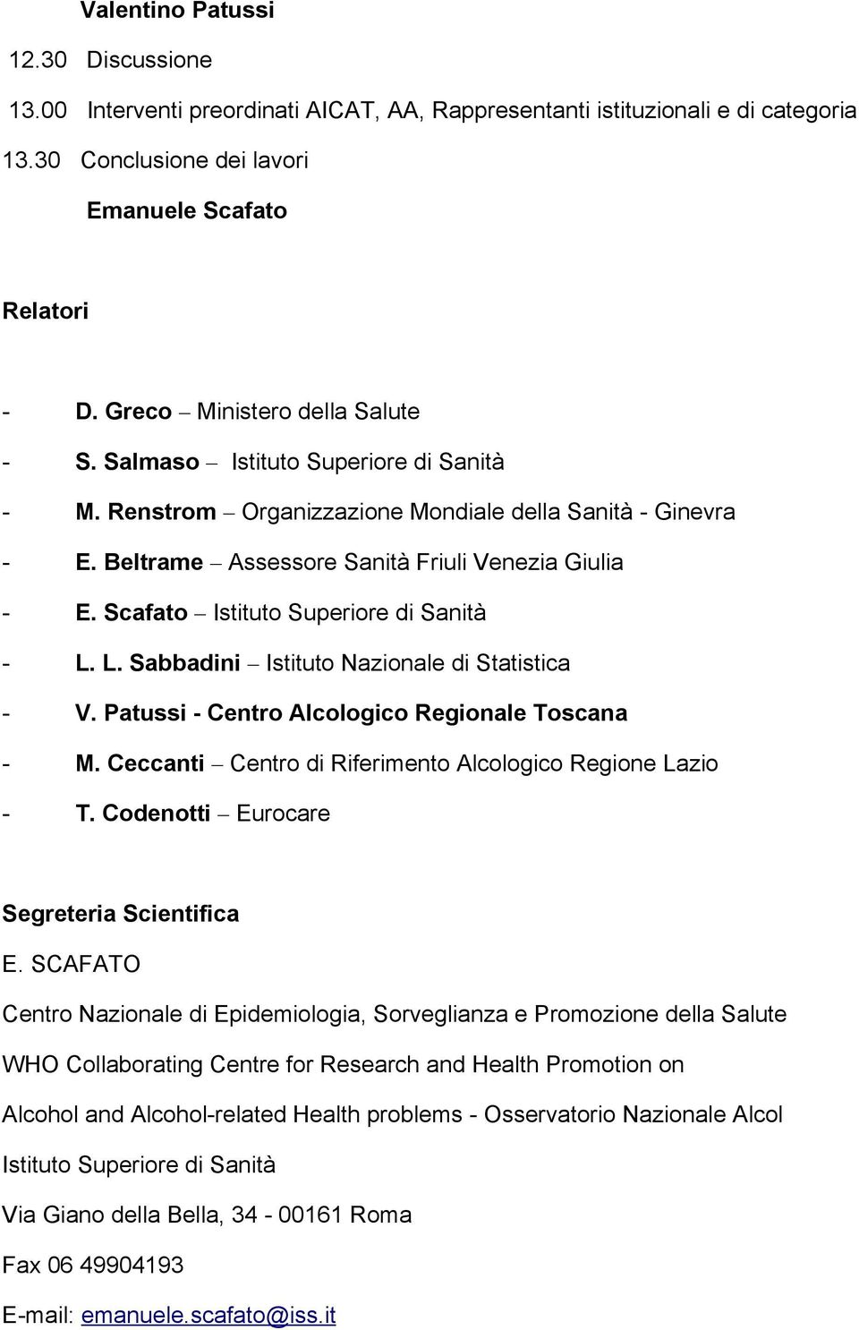 L. Sabbadini Istituto Nazionale di Statistica - V. Patussi - Centro Alcologico Regionale Toscana - M. Ceccanti Centro di Riferimento Alcologico Regione Lazio - T.
