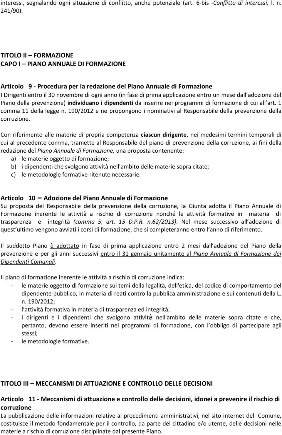 applicazione entro un mese dall adozione del Piano della prevenzione) individuano i dipendenti da inserire nei programmi di formazione di cui all art. 1 comma 11 della legge n.