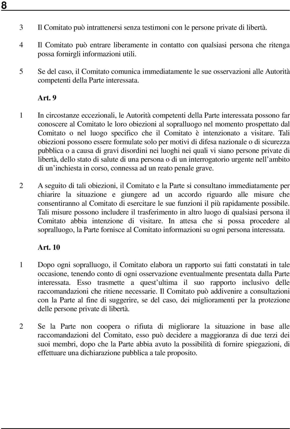 5 Se del caso, il Comitato comunica immediatamente le sue osservazioni alle Autorità competenti della Parte interessata. Art.