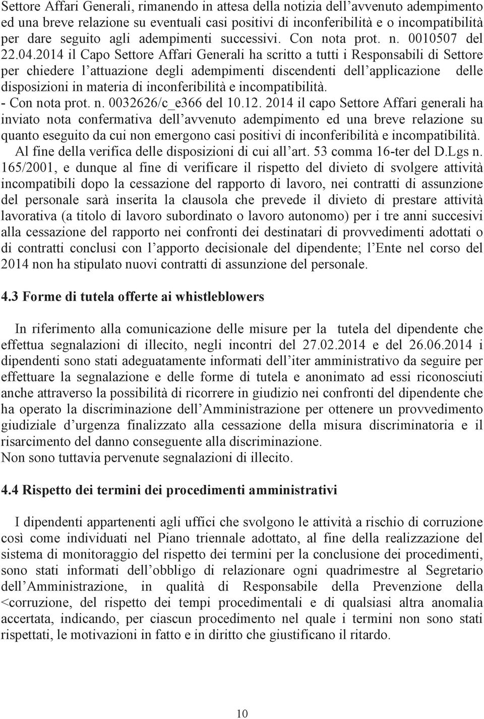 2014 il Capo Settore Affari Generali ha scritto a tutti i Responsabili di Settore per chiedere l attuazione degli adempimenti discendenti dell applicazione delle disposizioni in materia di