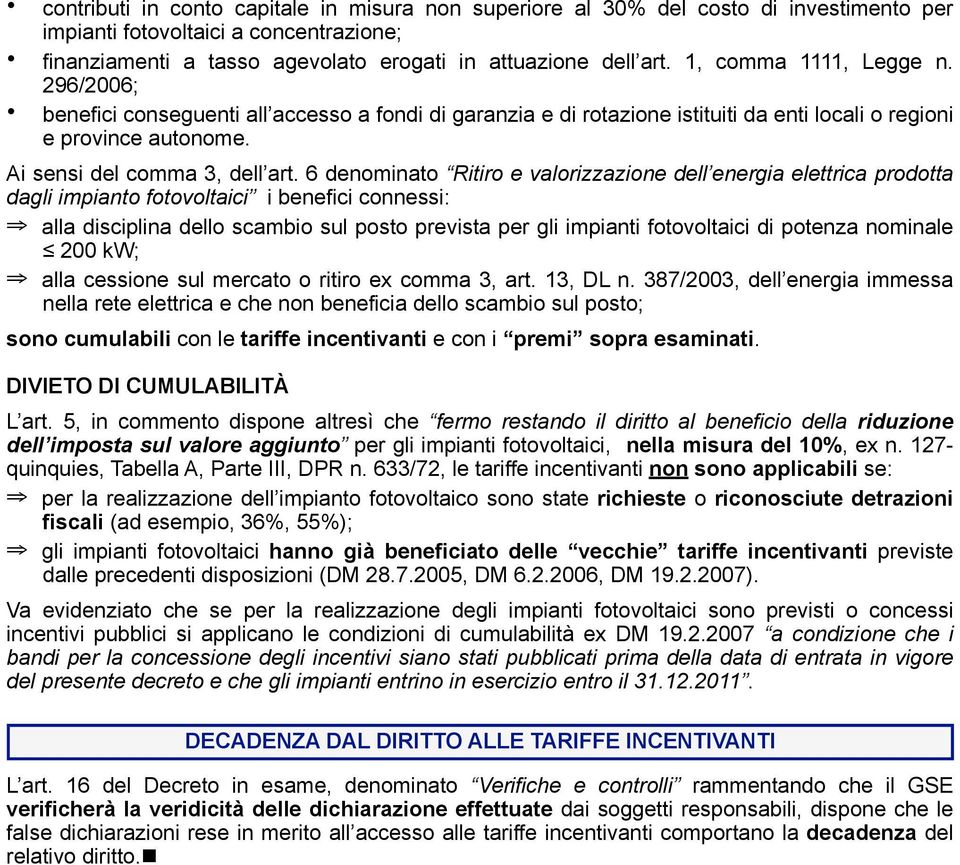 6 denominato Ritiro e valorizzazione dell energia elettrica prodotta dagli impianto fotovoltaici i benefici connessi: alla disciplina dello scambio sul posto prevista per gli impianti fotovoltaici di