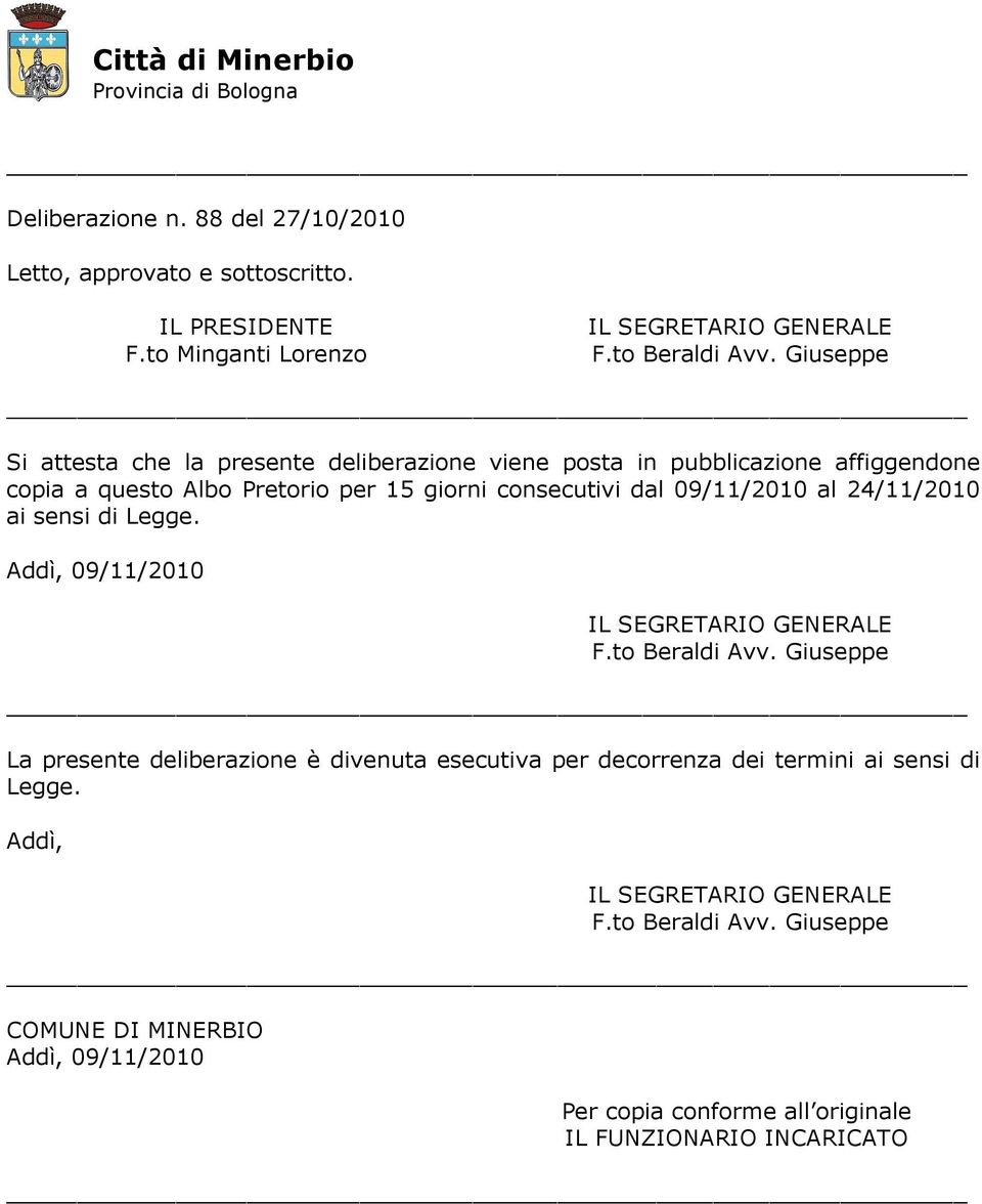 Pretorio per 15 giorni consecutivi dal 09/11/2010 al 24/11/2010 ai sensi di Legge.