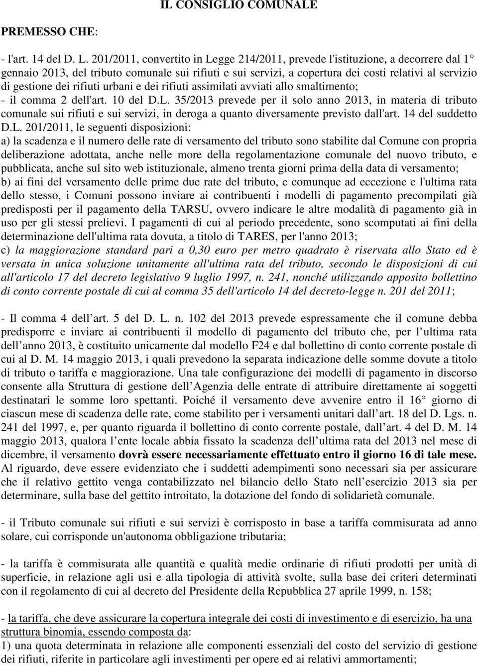 dei rifiuti urbani e dei rifiuti assimilati avviati allo smaltimento; - il comma 2 dell'art. 10 del D.L.