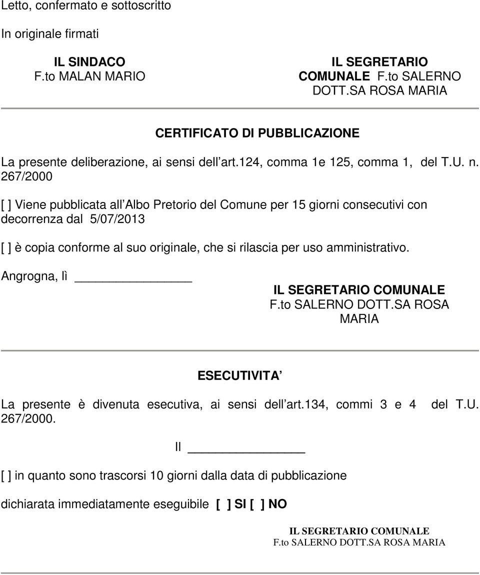 267/2000 [ ] Viene pubblicata all Albo Pretorio del Comune per 15 giorni consecutivi con decorrenza dal 5/07/2013 [ ] è copia conforme al suo originale, che si rilascia per uso amministrativo.