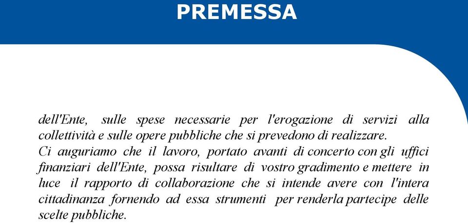 Ci auguriamo che il lavoro, portato avanti di concerto con gli uffici finanziari dell'ente, possa risultare di