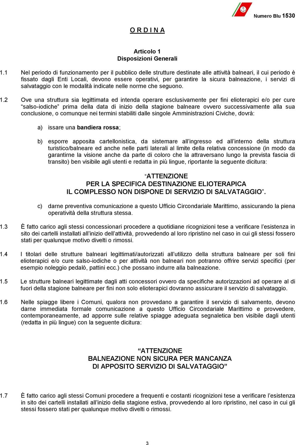 balneazione, i servizi di salvataggio con le modalità indicate nelle norme che seguono. 1.