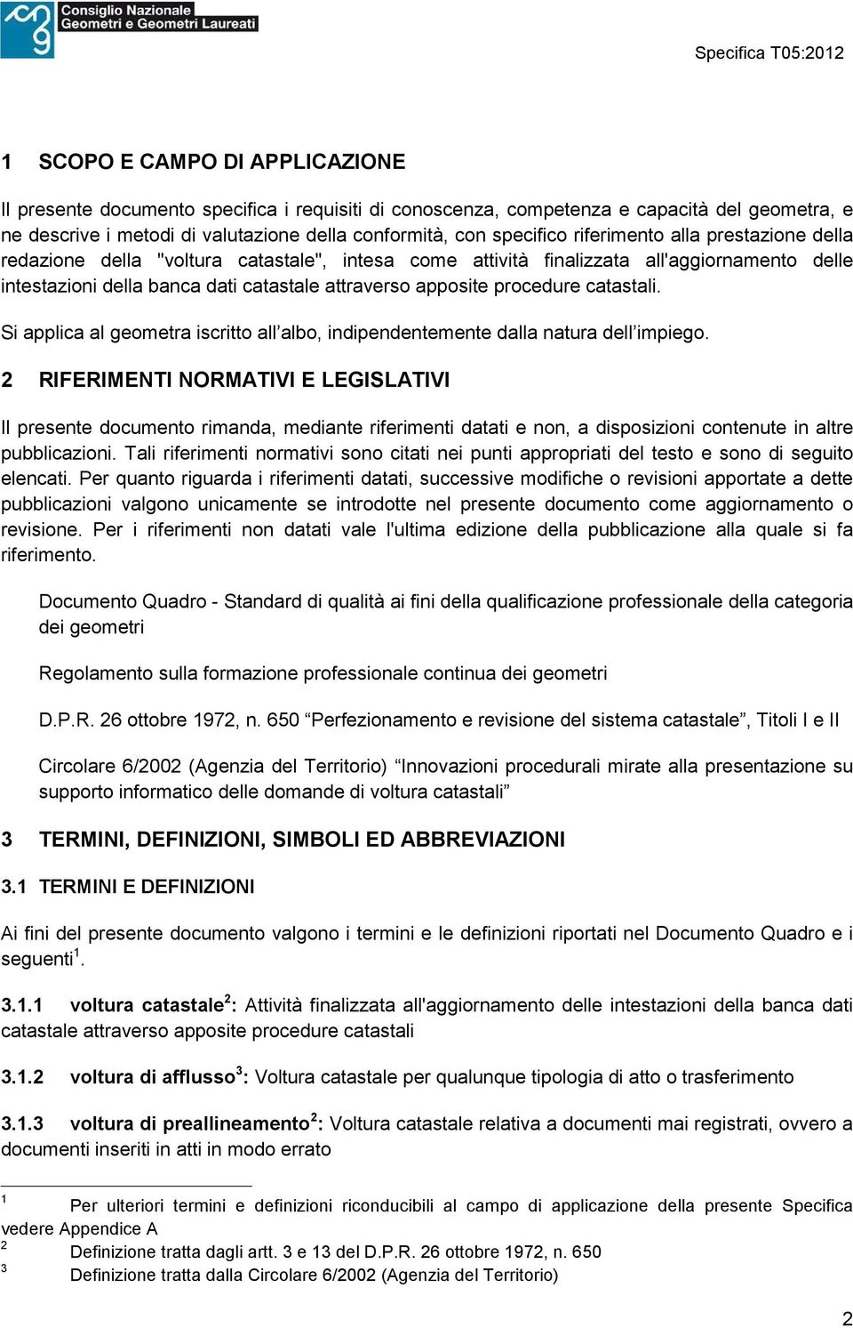 catastali. Si applica al geometra iscritto all albo, indipendentemente dalla natura dell impiego.