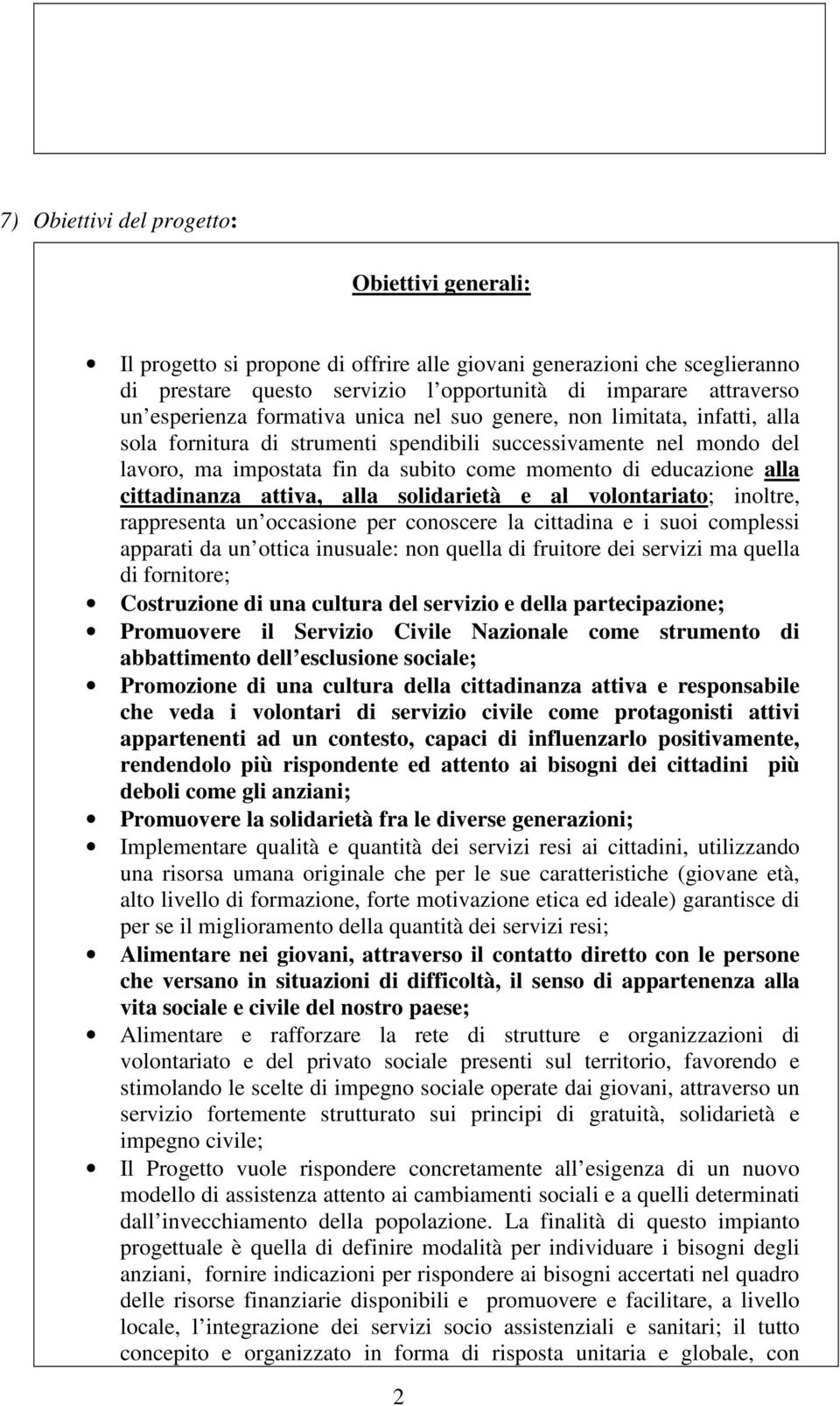 educazione alla cittadinanza attiva, alla solidarietà e al volontariato; inoltre, rappresenta un occasione per conoscere la cittadina e i suoi complessi apparati da un ottica inusuale: non quella di