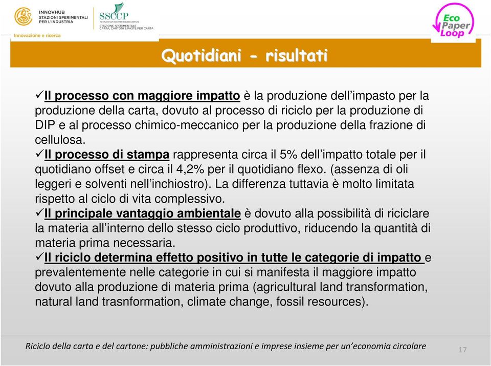 (assenza di oli leggeri e solventi nell inchiostro). La differenza tuttavia è molto limitata rispetto al ciclo di vita complessivo.