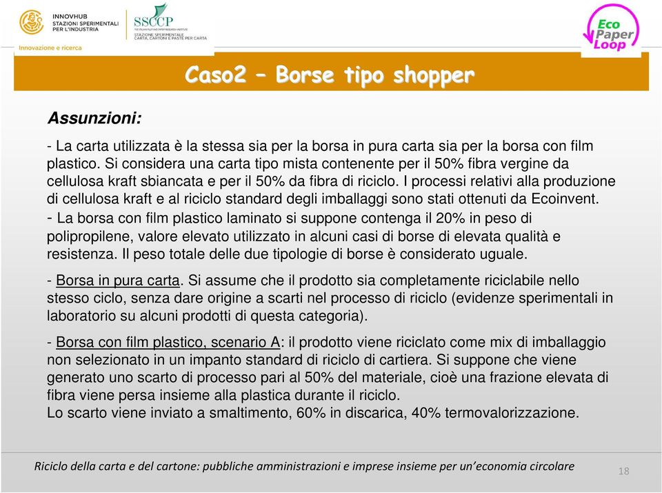 I processi relativi alla produzione di cellulosa kraft e al riciclo standard degli imballaggi sono stati ottenuti da Ecoinvent.