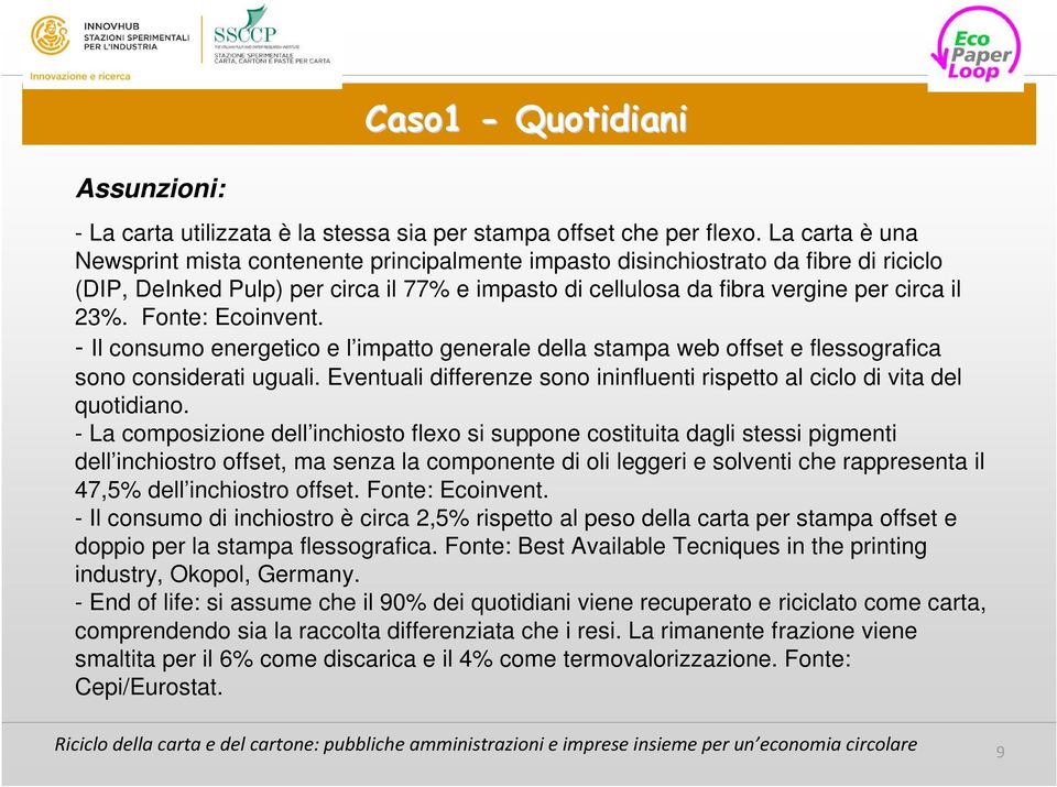 Fonte: Ecoinvent. - Il consumo energetico e l impatto generale della stampa web offset e flessografica sono considerati uguali.