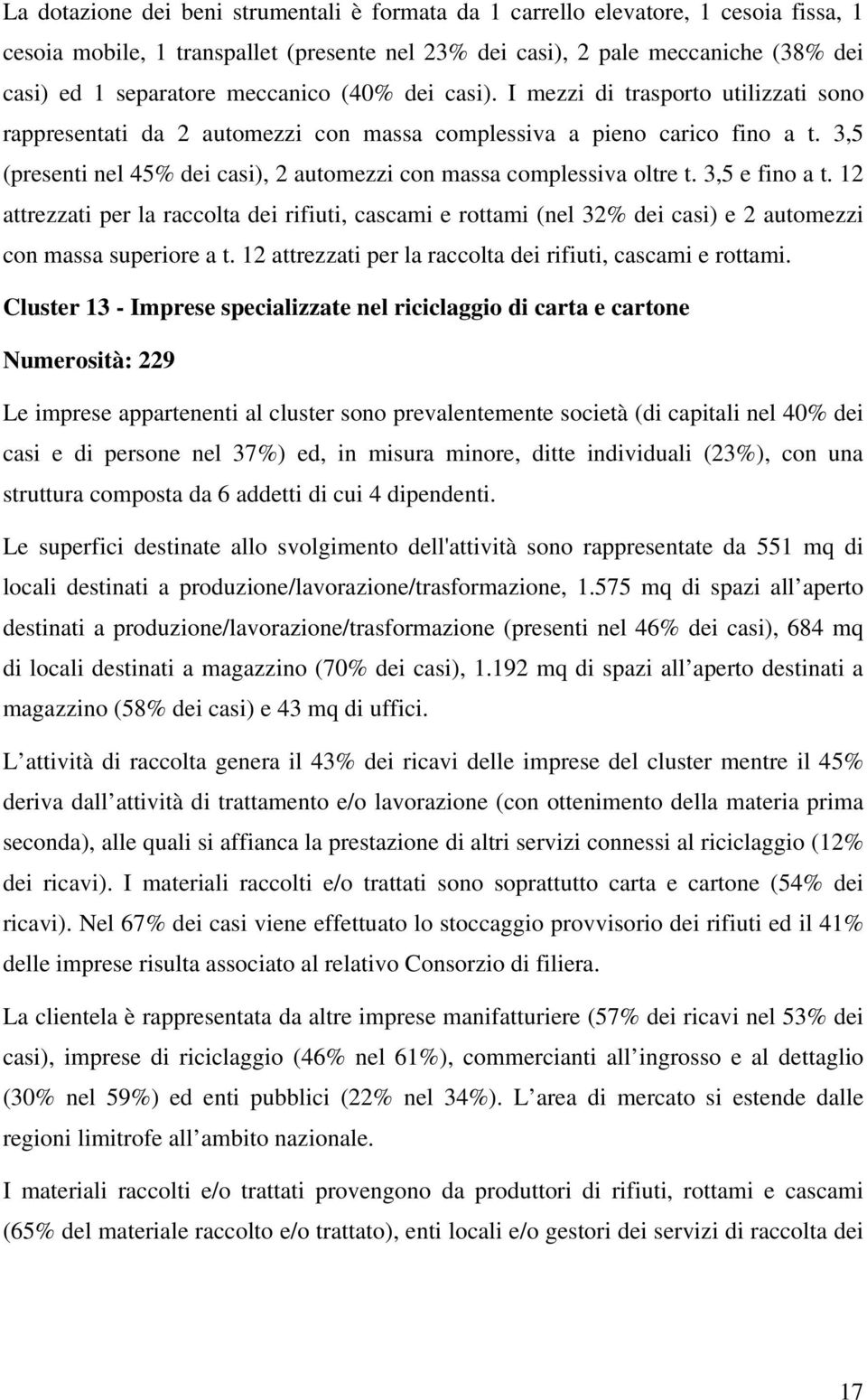 3,5 (presenti nel 45% dei casi), 2 automezzi con massa complessiva oltre t. 3,5 e fino a t.