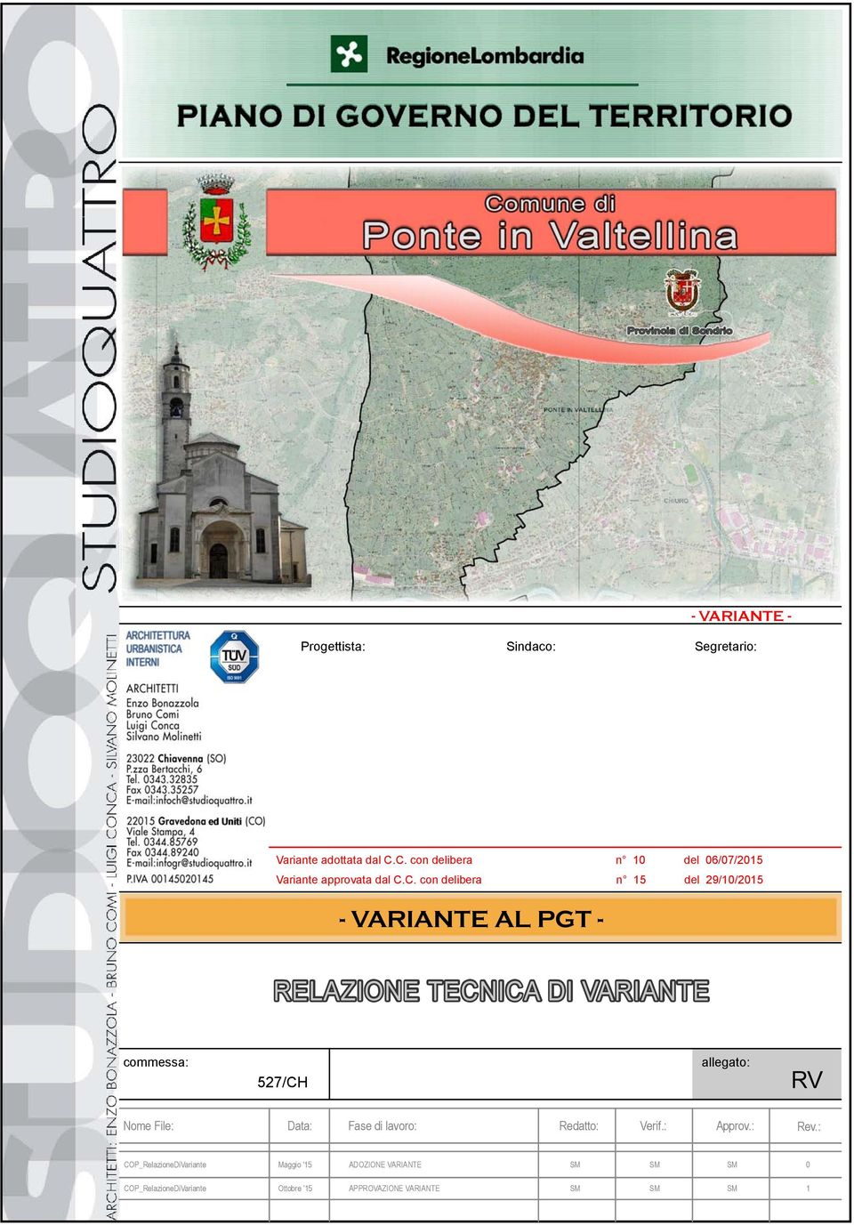 AL PGT - RELAZIONE TECNICA DI commessa: 527/CH allegato: RV Nome File: Data: Fase di lavoro: