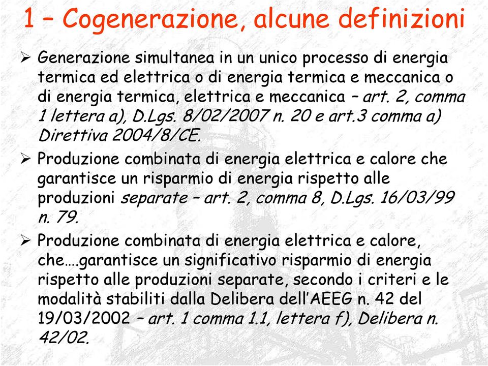Produzione combinata di energia elettrica e calore che garantisce un risparmio di energia rispetto alle produzioni separate art. 2, comma 8, D.Lgs. 16/03/99 n. 79.