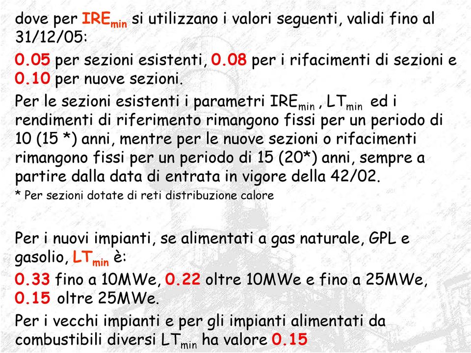 fissi per un periodo di 15 (20*) anni, sempre a partire dalla data di entrata in vigore della 42/02.