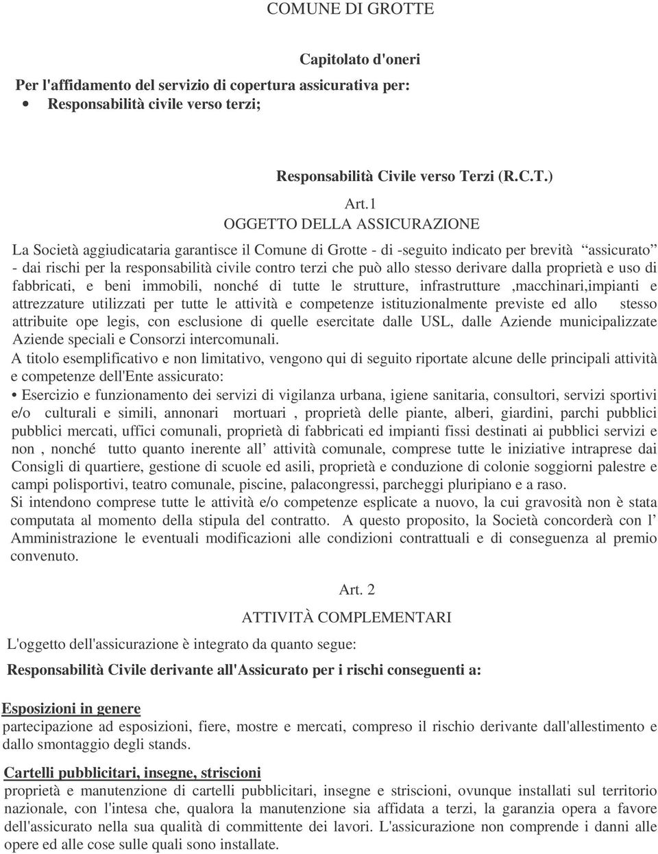 allo stesso derivare dalla proprietà e uso di fabbricati, e beni immobili, nonché di tutte le strutture, infrastrutture,macchinari,impianti e attrezzature utilizzati per tutte le attività e