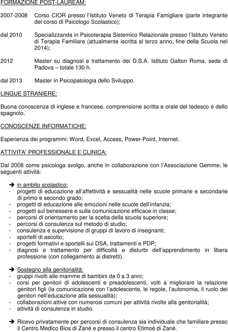 Istituto Galton Roma, sede di Padova totale 130 h. dal 2013 Master in Psicopatologia dello Sviluppo.