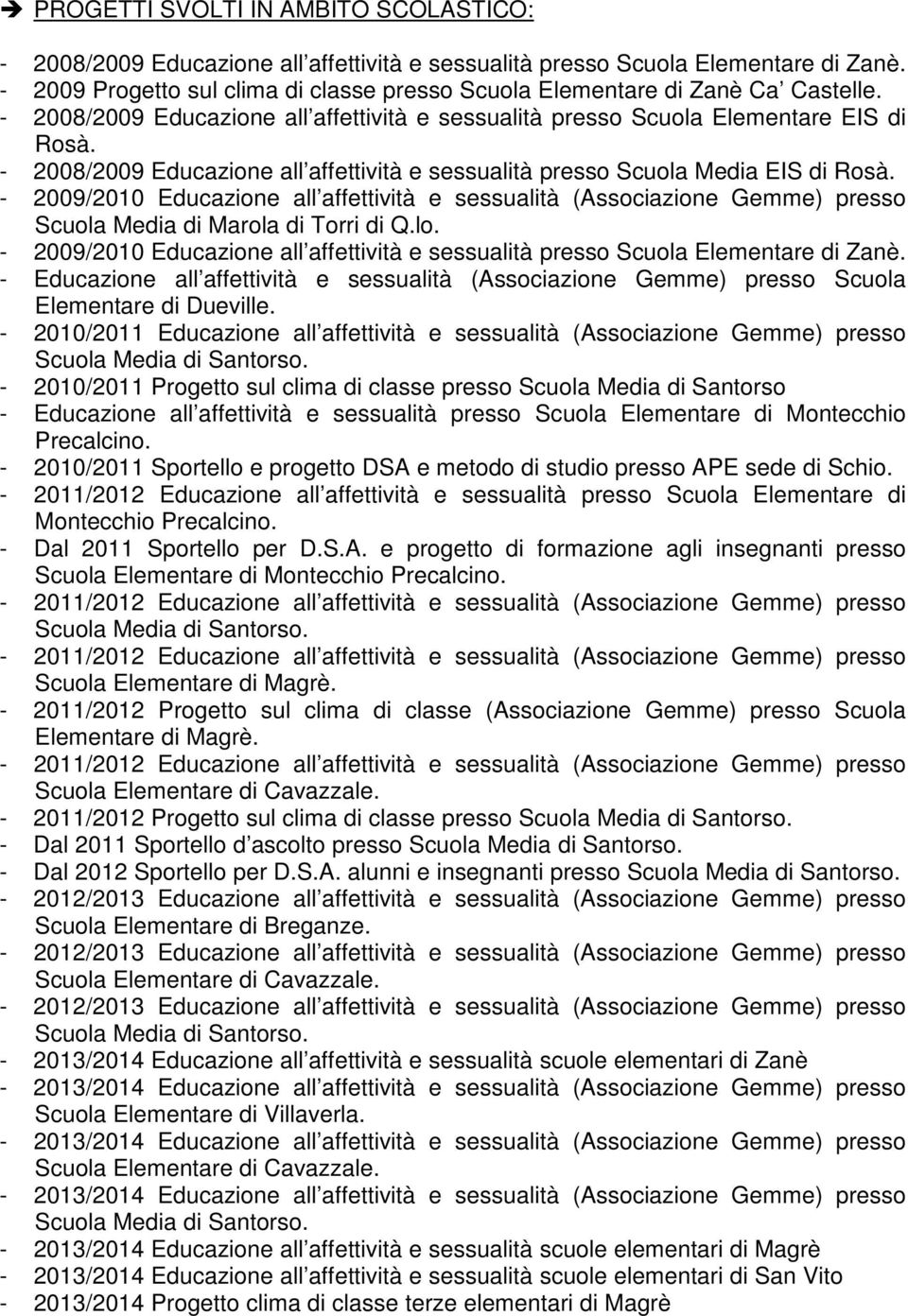 - 2008/2009 Educazione all affettività e sessualità presso Scuola Media EIS di Rosà.