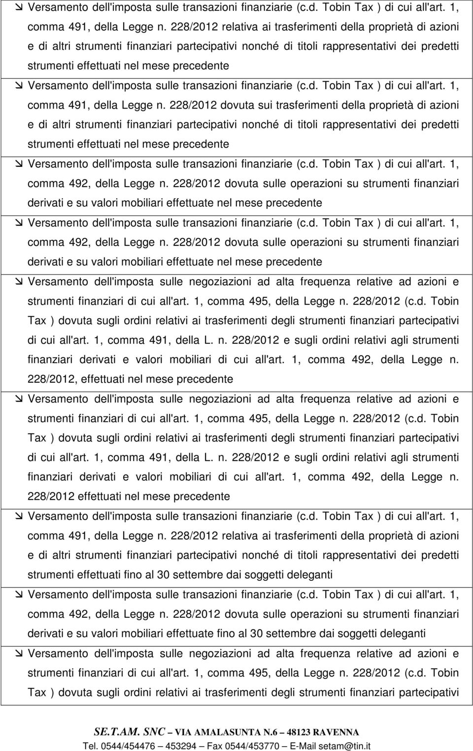 228/2012 dovuta sui trasferimenti della proprietà di azioni e di altri strumenti finanziari partecipativi nonché di titoli rappresentativi dei predetti strumenti effettuati nel mese precedente comma