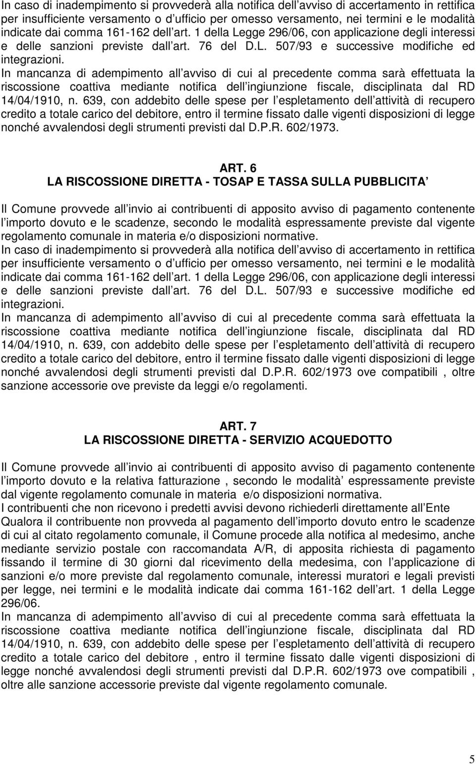 credito a totale carico del debitore, entro il termine fissato dalle vigenti disposizioni di legge nonché avvalendosi degli strumenti previsti dal D.P.R. 602/1973. ART.