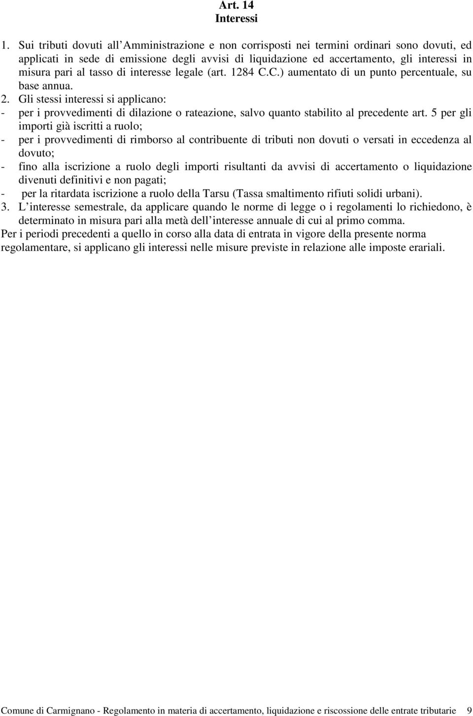 al tasso di interesse legale (art. 1284 C.C.) aumentato di un punto percentuale, su base annua. 2.