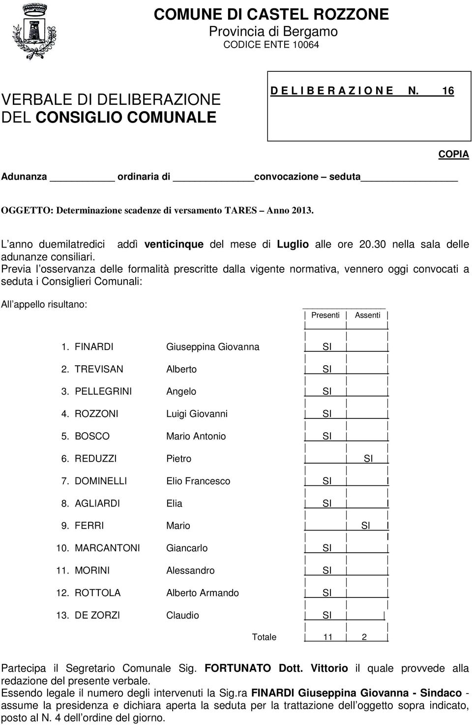 30 nella sala delle adunanze consiliari.