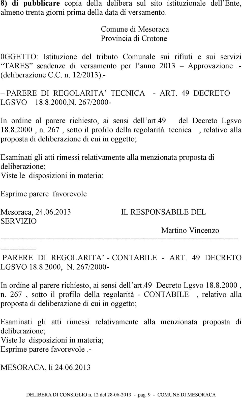 - PARERE DI REGOLARITA TECNICA - ART. 49 DECRETO LGSVO 18.8.2000,N. 267/2000- In ordine al parere richiesto, ai sensi dell art.49 del Decreto Lgsvo 18.8.2000, n.