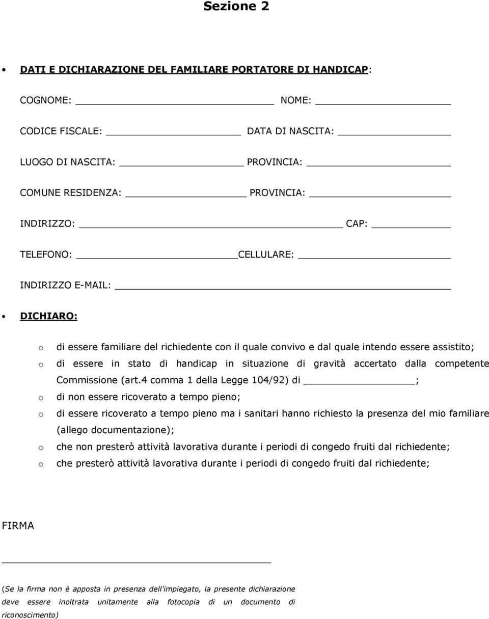 (art.4 cmma 1 della Legge 104/92) di ; di nn essere ricverat a temp pien; di essere ricverat a temp pien ma i sanitari hann richiest la presenza del mi familiare (alleg dcumentazine); che nn presterò