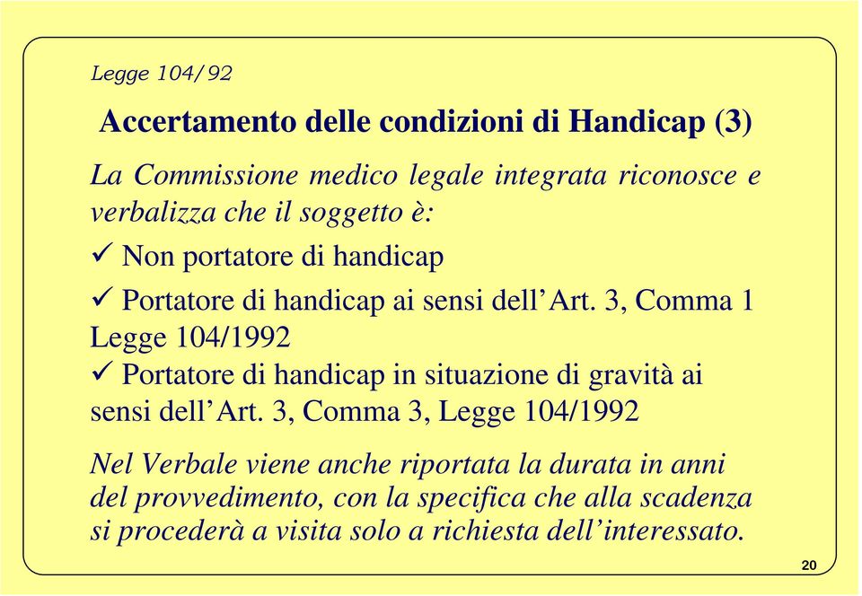 3, Comma 1 Legge 104/1992 Portatore di handicap in situazione di gravità ai sensi dell Art.