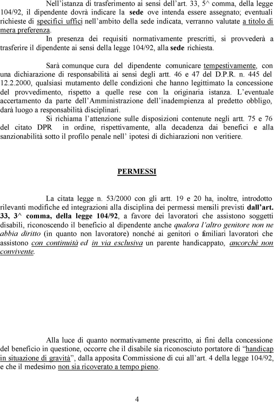 titolo di mera preferenza. In presenza dei requisiti normativamente prescritti, si provvederà a trasferire il dipendente ai sensi della legge 104/92, alla sede richiesta.