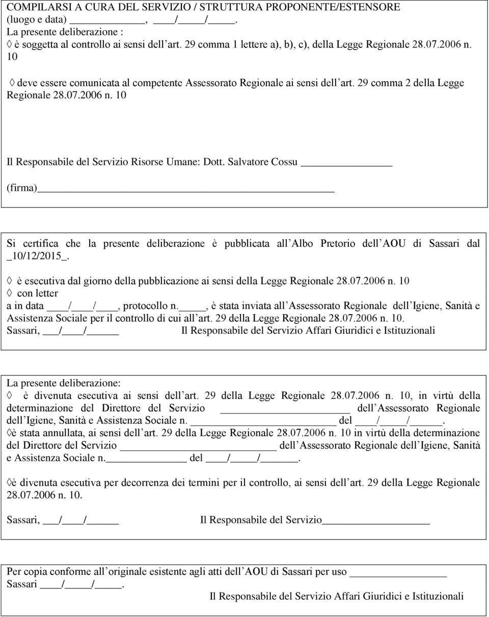Salvatore Cossu (firma) Si certifica che la presente deliberazione è pubblicata all Albo Pretorio dell AOU di Sassari dal _10/12/2015_.